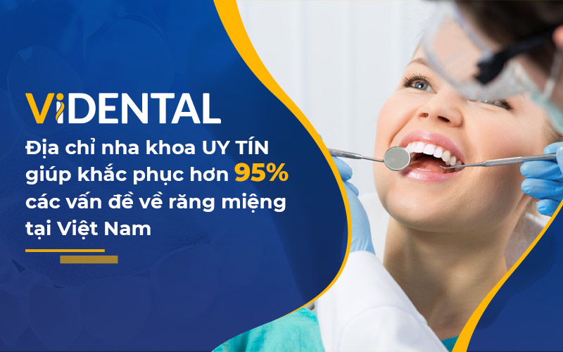 Viện Nha khoa Vidental - Một trong những địa chỉ uy tín số 1 tại Việt Nam khắc phục các vấn đề răng miệng 