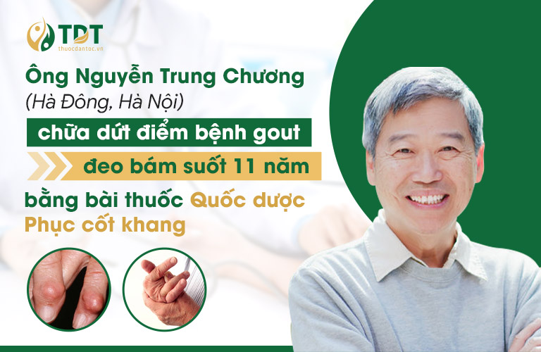 Ông Nguyễn Trung Chương (Hà Đông, Hà Nội) chữa dứt điểm bệnh gút đeo bám suốt 11 năm